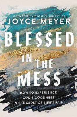 Blessed in the Mess: How to Experience God's Goodness in the Midst of Life's Pain Subscription