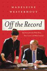 Off the Record: My Dream Job at the White House, How I Lost It, and What I Learned Subscription