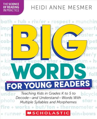 Big Words for Young Readers: Teaching Kids in Grades K to 5 to Decode--And Understand--Words with Multiple Syllables and Morphemes