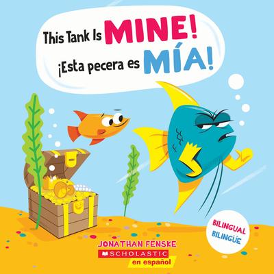 This Tank Is Mine! / Esta Pecera Es Ma! (Scholastic Bilingual)