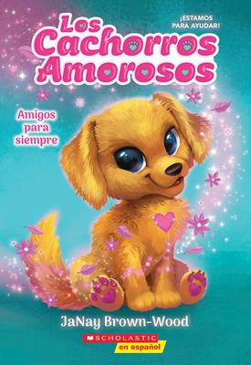 Los Cachorros Amorosos #1: Amigos Para Siempre (Love Puppies #1: Best Friends Furever)