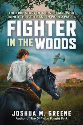 Fighter in the Woods: The True Story of a Jewish Girl Who Joined the Partisans in World War II Subscription