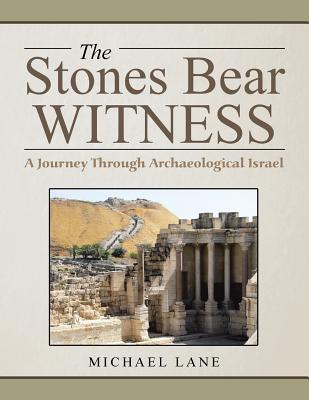 The Stones Bear Witness: A Journey Through Archaeological Israel