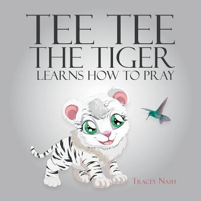 Tee Tee the Tiger Learns How to Pray