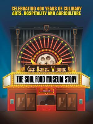 The Soul Food Museum Story: Celebrating 400 Years of Culinary Arts Hospitality and Agriculture