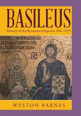 Basileus: History of the Byzantine Emperors 284-1453