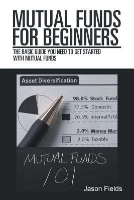 Mutual Funds for Beginners: The Basic Guide You Need to Get Started with Mutual Funds