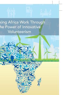 Making Africa Work Through the Power of Innovative Volunteerism