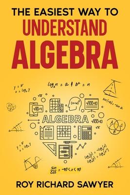 The Easiest Way to Understand Algebra: Algebra equations with answers and solutions