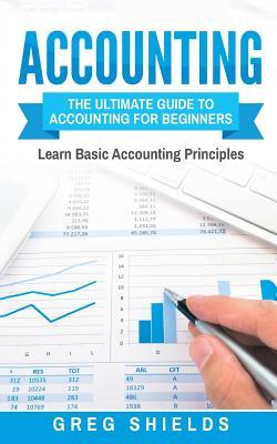 Accounting: The Ultimate Guide to Accounting for Beginners - Learn the Basic Accounting Principles