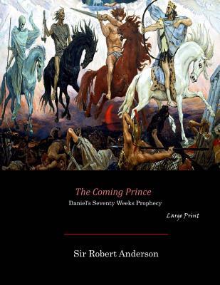 The Coming Prince: Daniel's Seventy Weeks Prophecy (Large Print)