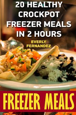 Freezer Meals: 20 Healthy Crockpot Freezer Meals In 2 Hours Subscription