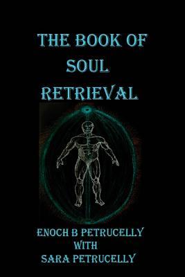 The Book Of Soul Retrieval: How To Use Magick To Heal Your Soul