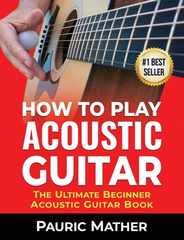 How To Play Acoustic Guitar: The Ultimate Beginner Acoustic Guitar Book Subscription