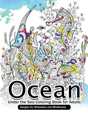 Ocean Under the Sea Coloring Book for Adults: Designs for Relaxation and Mindfulness