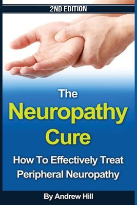 The Neuropathy Cure: How to Effectively Treat Peripheral Neuropathy