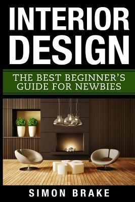 Interior Design: The Best Beginner's Guide For Newbies