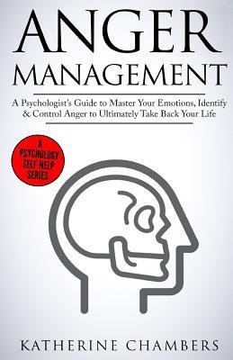 Anger Management: A Psychologist's Guide to Master Your Emotions, Identify & Control Anger to Ultimately Take Back Your Life Subscription