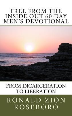 Free from the Inside Out 60 Day Men's Devotional: From Incarceration to Liberation