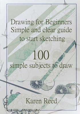 Drawing for Beginners: Simple and clear guide to start sketching. 100 simple subjects to draw