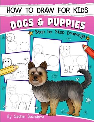 How to Draw for Kids: Dogs & Puppies (An Easy STEP-BY-STEP guide to drawing different breeds of Dogs and Puppies like Siberian Husky, Pug, L