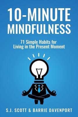 10-Minute Mindfulness: 71 Habits for Living in the Present Moment