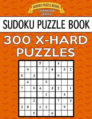 Sudoku Puzzle Book, 300 EXTRA HARD Puzzles: Single Difficulty Level For No Wasted Puzzles