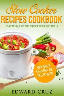 Slow Cooker Recipes Cookbook: 75 Healthy, Easy and Delicious Crockpot Meals (best summer chicken low carb recipes) Subscription
