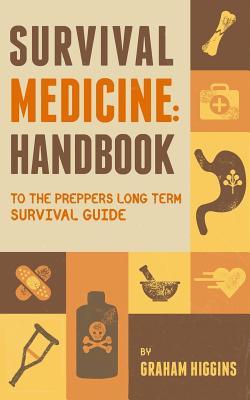 Survival Medicine: Handbook to the prepper's long term survival guide