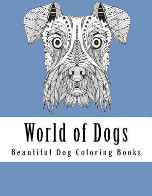 World of Dogs: Adult Coloring Book For Dog Lovers