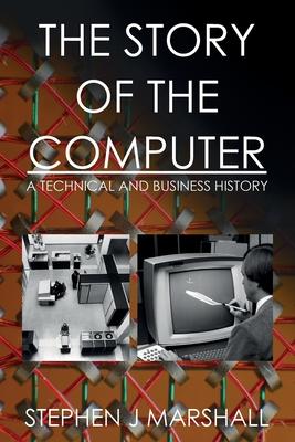 The Story of the Computer: A Technical and Business History