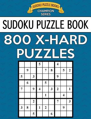 Sudoku Puzzle Book, 800 Extra Hard Puzzles: Single Difficulty Level for No Wasted Puzzles