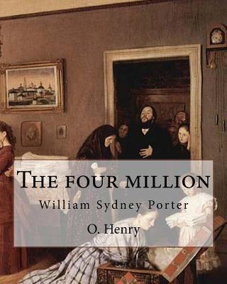 The four million. By: O. Henry ( collection of short stories ): William Sydney Porter (September 11, 1862 - June 5, 1910), known by his pen Subscription