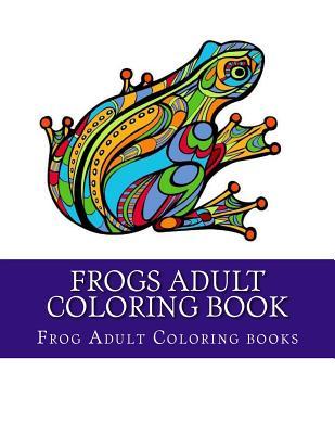 Frogs Adult Coloring Book: Large One Sided Stress Relieving, Relaxing Coloring Book For Grownups, Women, Men & Youths. Easy Frogs Designs & Patte Subscription