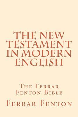 Ferrar Fenton Bible: The Holy Bible in Modern English