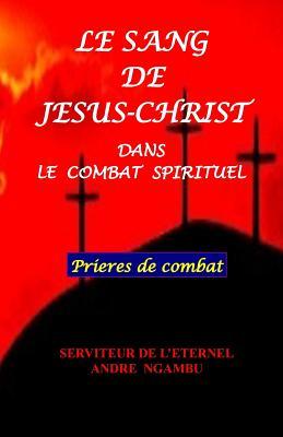 Le Sang de Jsus Christ: Dans Le Combat Spirituel