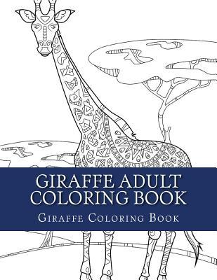 Giraffe Adult Coloring Book: Large Single Sided Relaxing Giraffe Coloring Book For Grownups, Women, Men & Youths. Easy Giraffe Designs & Patterns F