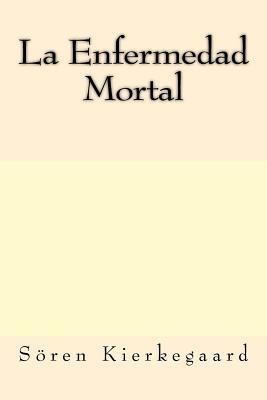 La Enfermedad Mortal (Spanish Edition)