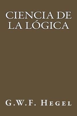 Ciencia de la Logica (Spanish Edition)