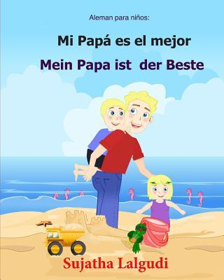 Aleman para ninos: Mi Papa Es El Mejor: Libro infantil ilustrado espaol-alemn (Edicin bilinge), bilingue aleman espaol, Aleman Libro