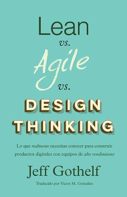 Lean vs Agile vs Design Thinking: Lo que realmente necesitas conocer para construir productos digitales con equipos de alto rendimiento