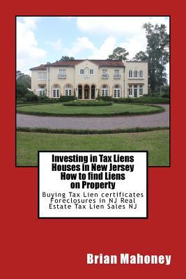 Investing in Tax Liens Houses in New Jersey How to find Liens on Property: Buying Tax Lien certificates Foreclosures in NJ Real Estate Tax Lien Sales