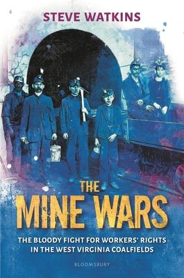 The Mine Wars: The Bloody Fight for Workers' Rights in the West Virginia Coalfields