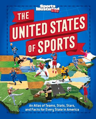 The United States of Sports: An Atlas of Teams, Stats, Stars, and Facts for Every State in America