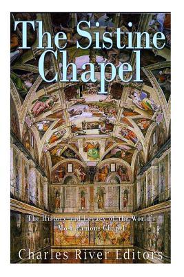 The Sistine Chapel: The History and Legacy of the World's Most Famous Chapel