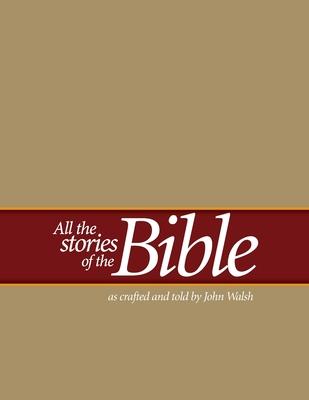 All the Stories of the Bible: as crafted and told by John Walsh