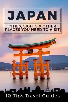 Japan: Cities, Sights & Other Places You Need To Visit [Booklet]