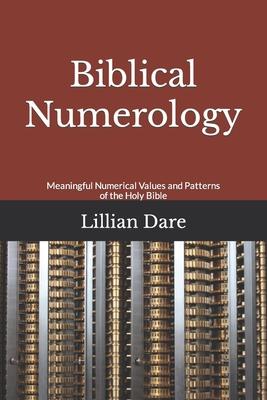 Biblical Numerology: Meaningful Numerical Values and Patterns of the Holy Bible