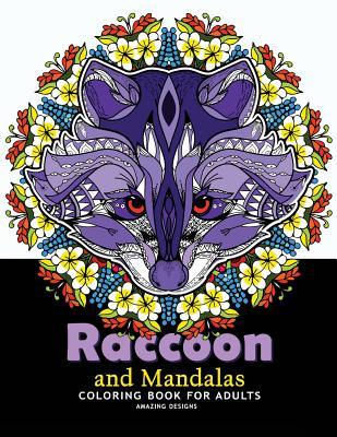 Raccoon and Mandalas Coloring Book for Adults: Amazing Designs for Relaxation, Raccoon with Mandala, Floral and Doodle to Color