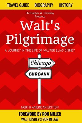 Walt's Pilgrimage: A Journey in the Life of Walter Elias Disney